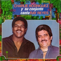 Charlie Rodriguez - Charlie Rodriguez Y Su Conjunto Canta Ray Reyes