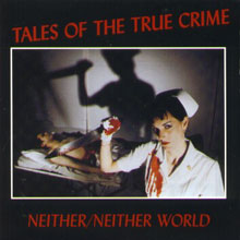 Neither/Neither World - Tales of the True Crime