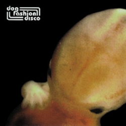 Dog Fashion Disco - The Embryo's In Bloom