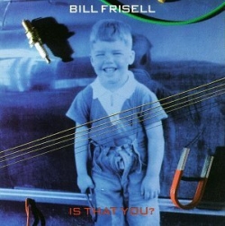Bill Frisell - Is That You?