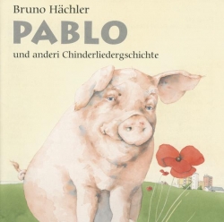 Bruno Hächler - Pablo und anderi Chinderliedergschichte