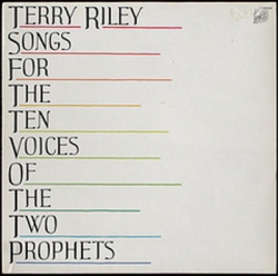 Terry Riley - Songs for the Ten Voices of the Two Prophets