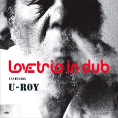 Love Trio In Dub featuring U-Roy - Love Trio In Dub featuring U-Roy