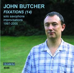John Butcher - Fixations (14) - Solo Saxophone Improvisations 1997 - 2000
