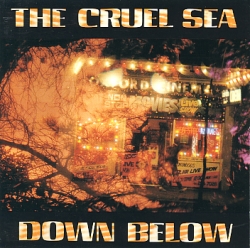 The Cruel Sea - Down Below