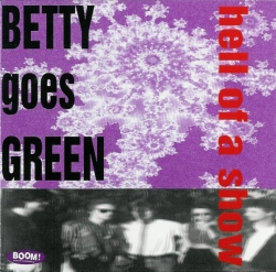 Betty Goes Green - Hell Of A Show