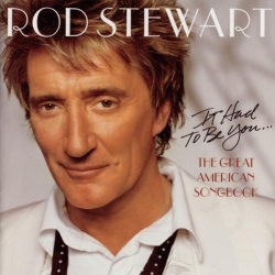 Rod Stewart - It Had To Be You... The Great American Song Book