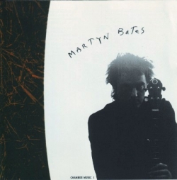 Martyn Bates - Chamber Music I