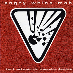 Angry White Mob - Church And State: The Immaculate Deception