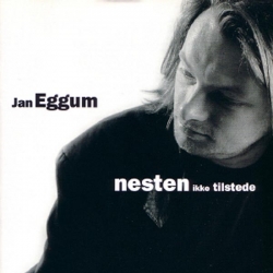 Jan Eggum - Nesten Ikke Tilstede