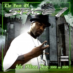 Spice 1 - The Best Of Spice 1. Life After Jive: 2000 to 2005