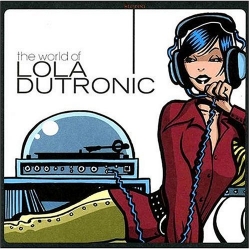 Lola Dutronic - The World Of Lola Dutronic