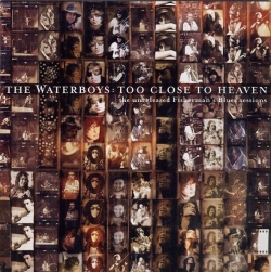 The Waterboys - Too Close To Heaven: The Unreleased Fisherman's Blues Sessions