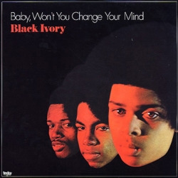 Black Ivory - Baby, Won't You Change Your Mind