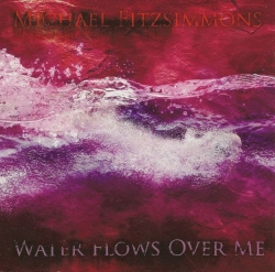 Michael Fitzsimmons - Water Flows Over Me