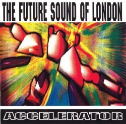 The Future Sound of London - Accelerator