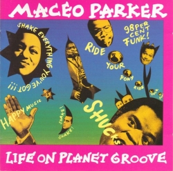 Maceo Parker - Life On Planet Groove