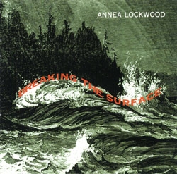 Annea Lockwood - Breaking The Surface