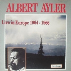 Albert Ayler - Live In Europe 1964-1966