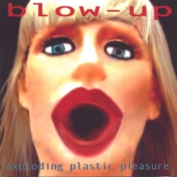 Blow-Up - Exploding Plastic Pleasure