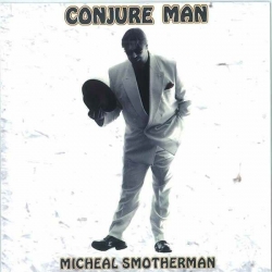 Micheal Smotherman - Conjure Man