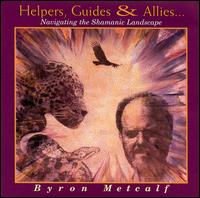 Byron Metcalf - Helpers, Guides & Allies...