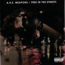 A.R.E. Weapons - Free In The Streets