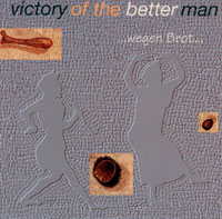 Victory Of The Better Man - ...Wegen Brot...