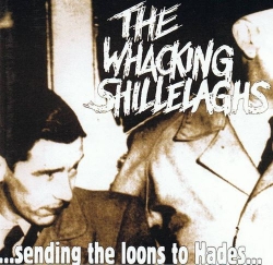 The Whacking Shillelaghs - '...Sending The Loons To Hades...'