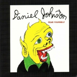 Daniel Johnston - Fear Yourself