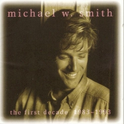 Michael W. Smith - The First Decade 1983~1993