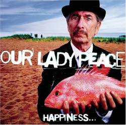 Our Lady Peace - Happiness Is Not A Fish You Can Catch