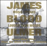 James Blood Ulmer - Plays The Music Of Ornette Coleman : Music Speaks Louder Than Words