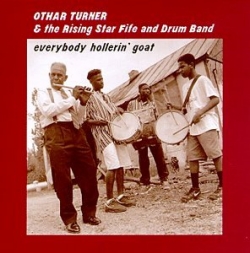 Othar Turner - Everybody Hollerin' Goat
