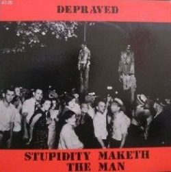 Depraved - Stupidity Maketh The Man