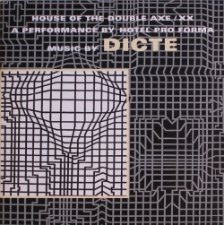 Dicte - House Of The Double Axe / XX. A Performance By Hotel Pro Forma