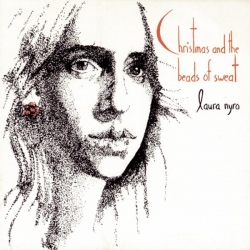 Laura Nyro - (Accompanying Herself On The Piano) CHRISTMAS AND THE BEADS OF SWEAT