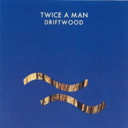 Twice a Man - Driftwood