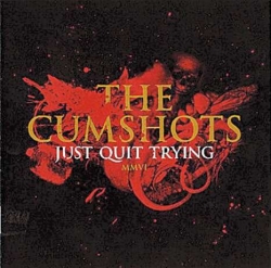 The Cumshots - Just Quit Trying