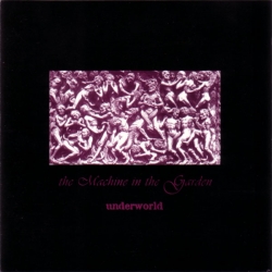 the Machine in the Garden - Underworld