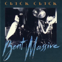 Click Click - Bent Massive