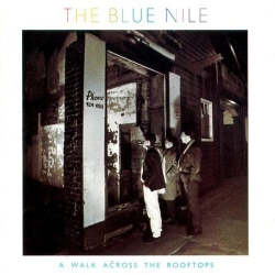The Blue Nile - A Walk Across The Rooftops