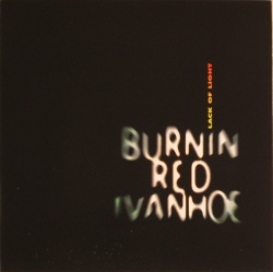 Burnin Red Ivanhoe - Lack Of Light