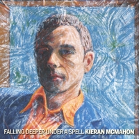 Kieran McMahon - Falling Deeper Under A Spell