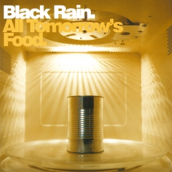 Black Rain - All Tomorrow's Food