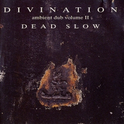 Divination - Ambient Dub Volume II - Dead Slow