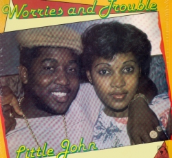 Little John - Worries And Trouble