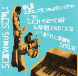 Dub Narcotic Sound System - Sideways Soul: Dub Narcotic Sound System Meets The Jon Spencer Blues Explosion In A Dancehall Style!