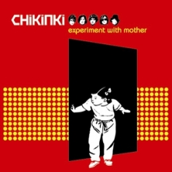 Chikinki - Experiment With Mother