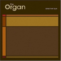 The Organ - Grab That Gun